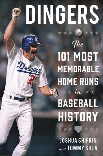 Dingers The 101 Most Memorable Home Runs In Baseball History Joshua Shifrin Tommy Shea