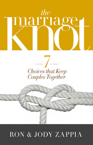The Marriage Knot 7 Choices That Keep Couples Together Ron Zappia Jody Zappia