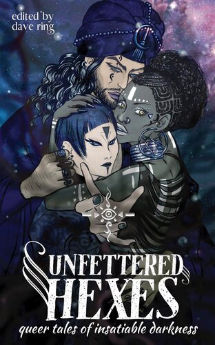 Unfettered Hexes Queer Tales Of Insatiable Darkness Dave Ring