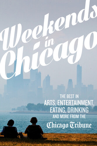 Weekends In Chicago The Best In Arts Entertainment Eating Drinking And More From The Chicago Tribune Chicago Tribune Staff