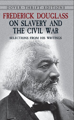 Frederick Douglass On Slavery And The Civil War Selections From His Writings Frederick Douglass