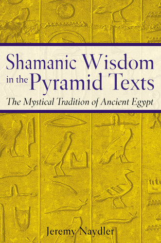 Shamanic Wisdom In The Pyramid Texts The Mystical Tradition Of Ancient Egypt Jeremy Naydler