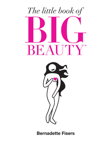 The Little Book Of Big Beauty Bernadette Fisers