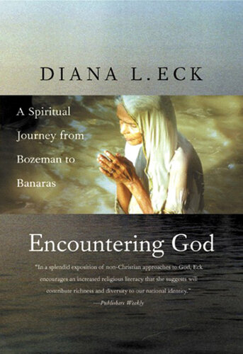 Encountering God A Spiritual Journey From Bozeman To Banaras Diana L Eck