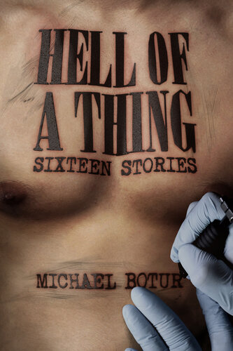 Hell Of A Thing Sixteen Stories Michael Botur