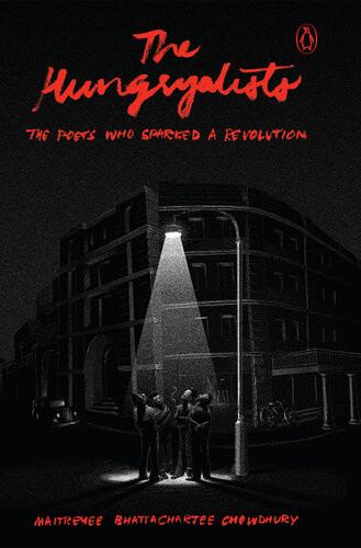 The Hungryalists The Poets Who Sparked A Revolution Maitreyee B Chowdhury