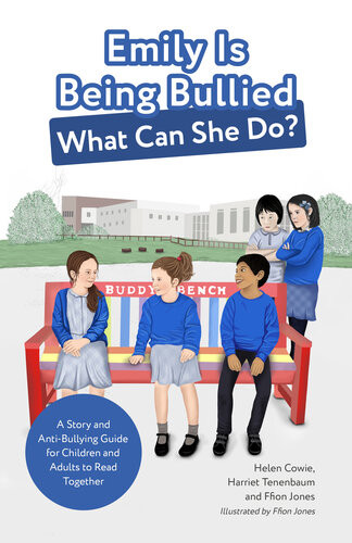 Emily Is Being Bullied What Can She Do A Story And Antibullying Guide For Children And Adults To Read Together Helen Cowie Harriet Tenenbaum Ffion Jones