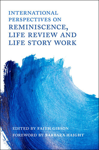 International Perspectives On Reminiscence Life Review And Life Story Work Faith Gibson