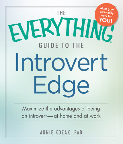 The Everything Guide To The Introvert Edge Maximize The Advantages Of Being An Introvertat Home And At Work Arnie Kozak