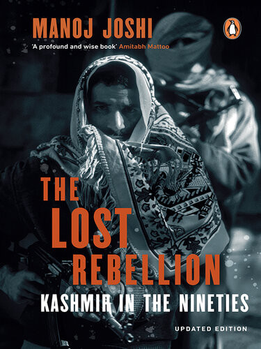 The Lost Rebellion Kashmir In The Nineties Manoj Joshi