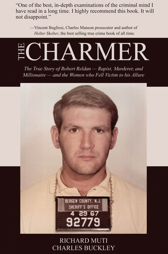 The Charmer The True Story Of Robert Reldan Rapist Murderer And Millionaire And The Women Who Fell Victim To His Allure Richard Muti Charles Buckley