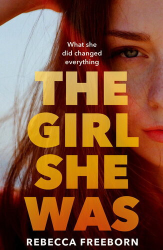 The Girl She Was Rebecca Freeborn