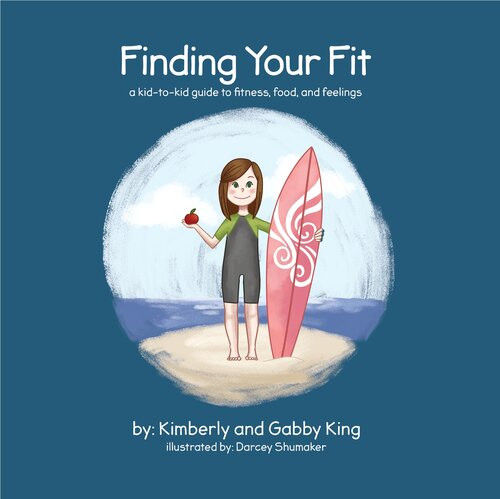 Finding Your Fit A Kidtokid Guide To Fitness Food And Feelings Kimberly King Gabby King