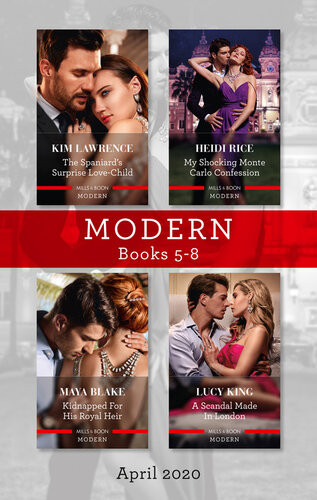 Modern Box Set 58 The Spaniards Surprise Lovechild My Shocking Monte Carlo Confession Kidnapped For His Royal Heir A Scandal Made In London Lucy King Kim Lawrence Heidi Rice Maya Blake