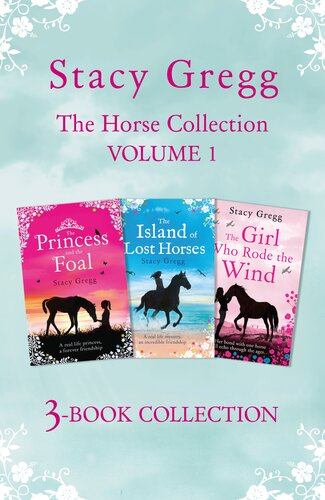 The Stacy Gregg 3book Horse Collection Volume 1 The Princess And The Foal The Island Of Lost Horses And The Girl Who Rode The Wind Stacy Gregg