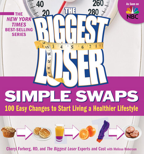 The Biggest Loser Simple Swaps 100 Easy Changes To Start Living A Healthier Lifestyle Cheryl Forberg Melissa Roberson Biggest Loser Experts And Cast