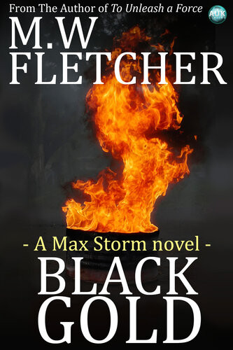 Black Gold A Max Storm Novel 1st Edition M W Fletcher