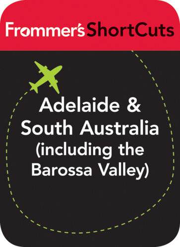 Adelaide And South Australia Including The Barossa Valley Frommers Shortcuts
