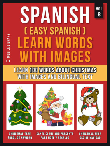 Spanish Easy Spanish Learn Words With Images Vol 8 Learn 100 Words About Christmas With Images And Bilingual Text Mobile Library