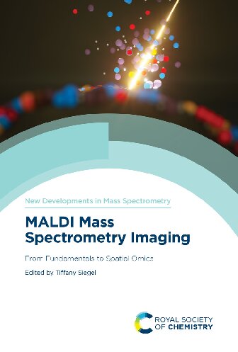 Maldi Mass Spectrometry Imaging From Fundamentals To Spatial Omics Tiffany Porta Siegel