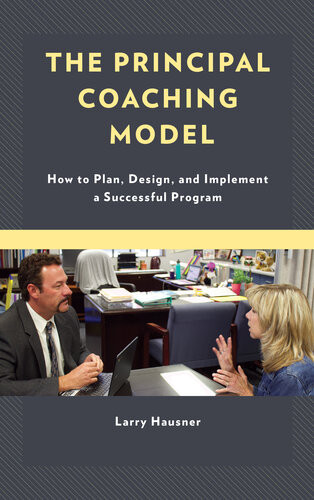 The Principal Coaching Model How To Plan Design And Implement A Successful Program Larry Hausner