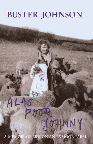 Alas Poor Johnny A Memoir Of Life On An Exmoor Farm Buster Johnson