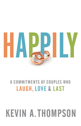 Happily 8 Commitments Of Couples Who Laugh Love Last Kevin A Thompson