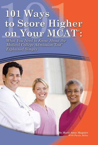 101 Ways To Score Higher On Your Mcat What You Need To Know About The Medical College Admission Test Explained Simply 1st Edition Marti Anne Maguire Paula Stiles