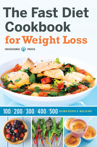 The Fast Diet Cookbook For Weight Loss 100 200 300 400 And 500 Calorie Recipes Meal Plans Mendocino Press