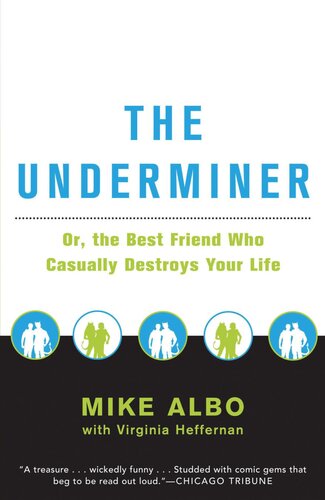 The Underminer The Best Friend Who Casually Destroys Your Life 1st Edition Mike Albo Virginia Heffernan
