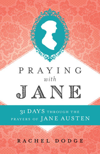Praying With Jane 31 Days Through The Prayers Of Jane Austen Rachel Dodge