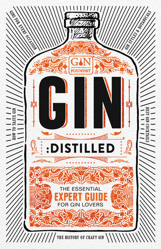 Gin Distilled The Essential Guide For Gin Lovers The Gin Foundry