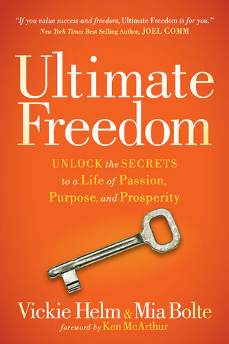 Ultimate Freedom Unlock The Secrets To A Life Of Passion Purpose And Prosperity Vickie Helm Mia Bolte