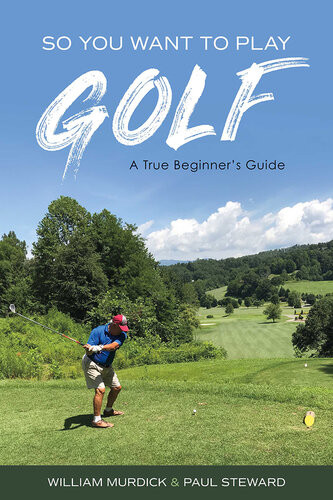 So You Want To Play Golf A True Beginners Guide William Murdick Paul Steward