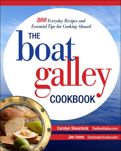 The Boat Galley Cookbook 800 Everyday Recipes And Essential Tips For Cooking Aboard 1st Edition Carolyn Shearlock Jan Irons