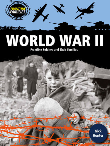 World War Ii Frontline Soldiers And Their Families Nick Hunter