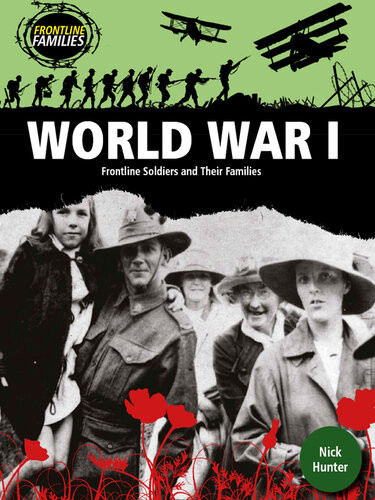 World War I Frontline Soldiers And Their Families Nick Hunter