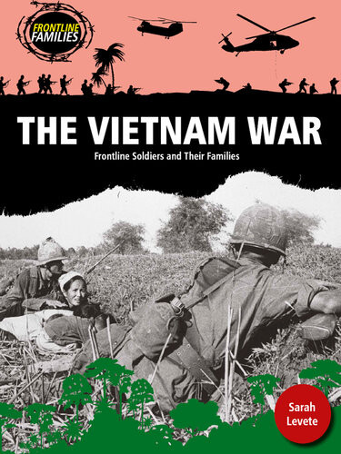 The Vietnam War Frontline Soldiers And Their Families Sarah Levete