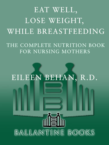 Eat Well Lose Weight While Breastfeeding The Complete Nutrition Book For Nursing Mothers Eileen Behan