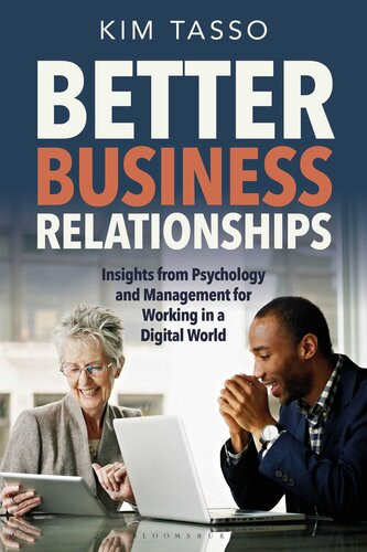 Better Business Relationships Insights From Psychology And Management For Working In A Digital World Kim Tasso