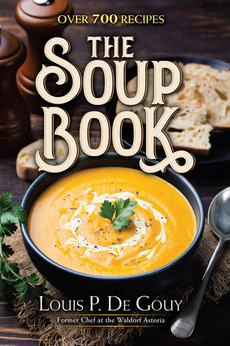 The Soup Book Over 700 Recipes Louis P De Gouy
