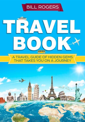 Travel Booka Travel Book Of Hidden Gems That Takes You On A Journey You Will Never Forget World Explorer Bill Rogers