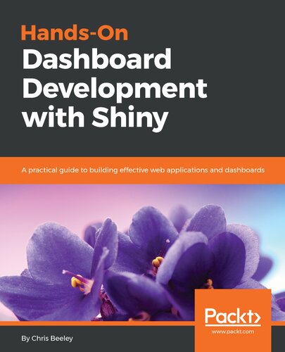 Handson Dashboard Development With Shiny A Practical Guide To Building Effective Web Applications And Dashboards Chris Beeley