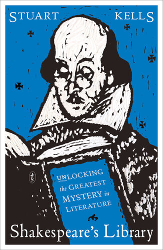Shakespeares Library Unlocking The Greatest Mystery In Literature Stuart Kells