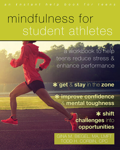 Mindfulness For Student Athletes A Workbook To Help Teens Reduce Stress And Enhance Performance Gina M Biegel Todd H Corbin