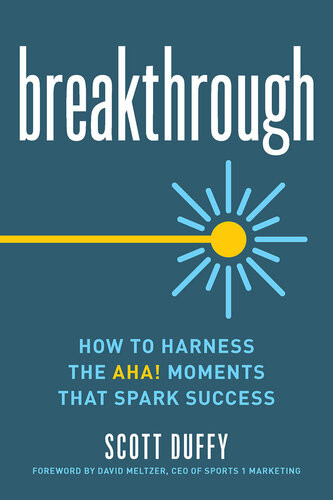 Breakthrough How To Harness The Aha Moments That Spark Success Scott Duffy