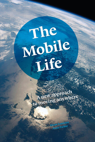 The Mobile Life A New Approach To Moving Anywhere Diane Lemieux Anne Parker
