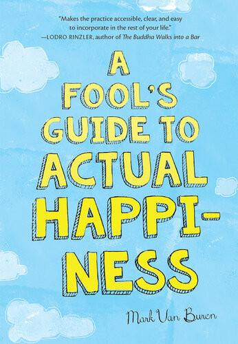 A Fools Guide To Actual Happiness Mark Van Buren