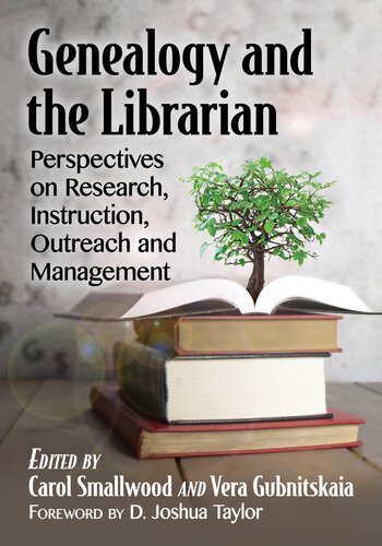 Genealogy And The Librarian Perspectives On Research Instruction Outreach Management 2nd Edition Carol Smallwood Vera Gubnitskaia D Joshua Taylor