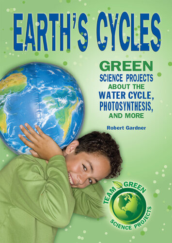 Earths Cycles Great Science Projects About The Water Cycle Photosynthesis And More Robert Gardner